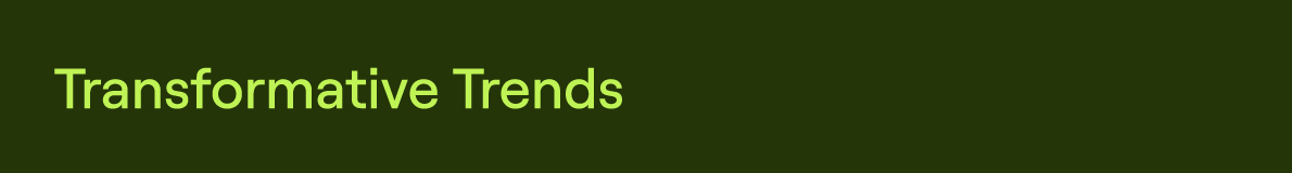 Transformative trends
